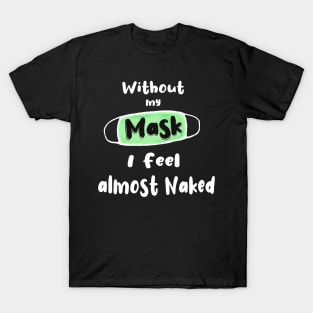 Without My covid Mask I feel Almost Naked T-Shirt